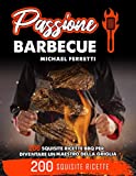 PASIÓN POR LA BARBACOA: 200 exquisitas recetas de barbacoa para convertirte en un maestro de la parrilla